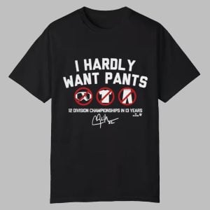 Clayton Kershaw Dodgers I Hardly Want Pants Shirt 0 0