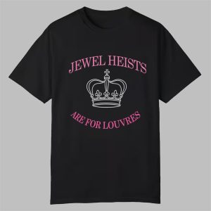 Jewel Heists Are For Louvres Shirt 0 0