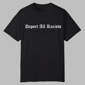 Deport All Racists Shirt 0 0