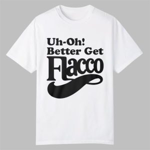 Bengals Uh Oh Better Get Flacco Shirt 0 0