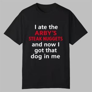 I Ate The Arbys Steak Nuggets Shirt 0 0