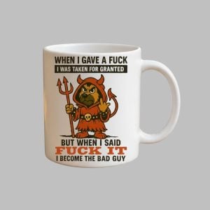 Dog When I Gave A Fuck I Was Taken For Granted But When I Said Fuck It I Become The Bad Guy Mug 1