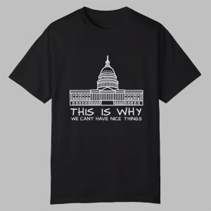 This Is Why We Cant Have Nice Things Shirt 0 0