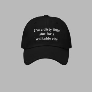 Im a Dirty Little Slut For a Walkable City Hat 1