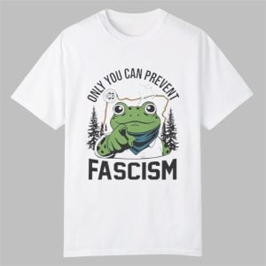 Only You Can Prevent Fascism Portland Frog Shirt 0 0