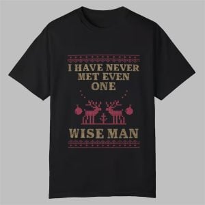 I Have Never Met Even One Wise Man Shirt 0 0
