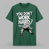 0 2025 Michigan State You Dont Work Hard Shirt 1