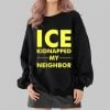 1 Alligator Alcatraz Ice Kidnapped My Neighbor Sweatshirt