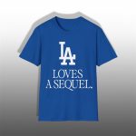 Dodgers LA Loves A Sequel Shirt