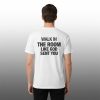 2 Walk In The Room Like God Sent You Shirt