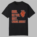 2025 Bears Good Better Best Cardiac Arrest Shirt