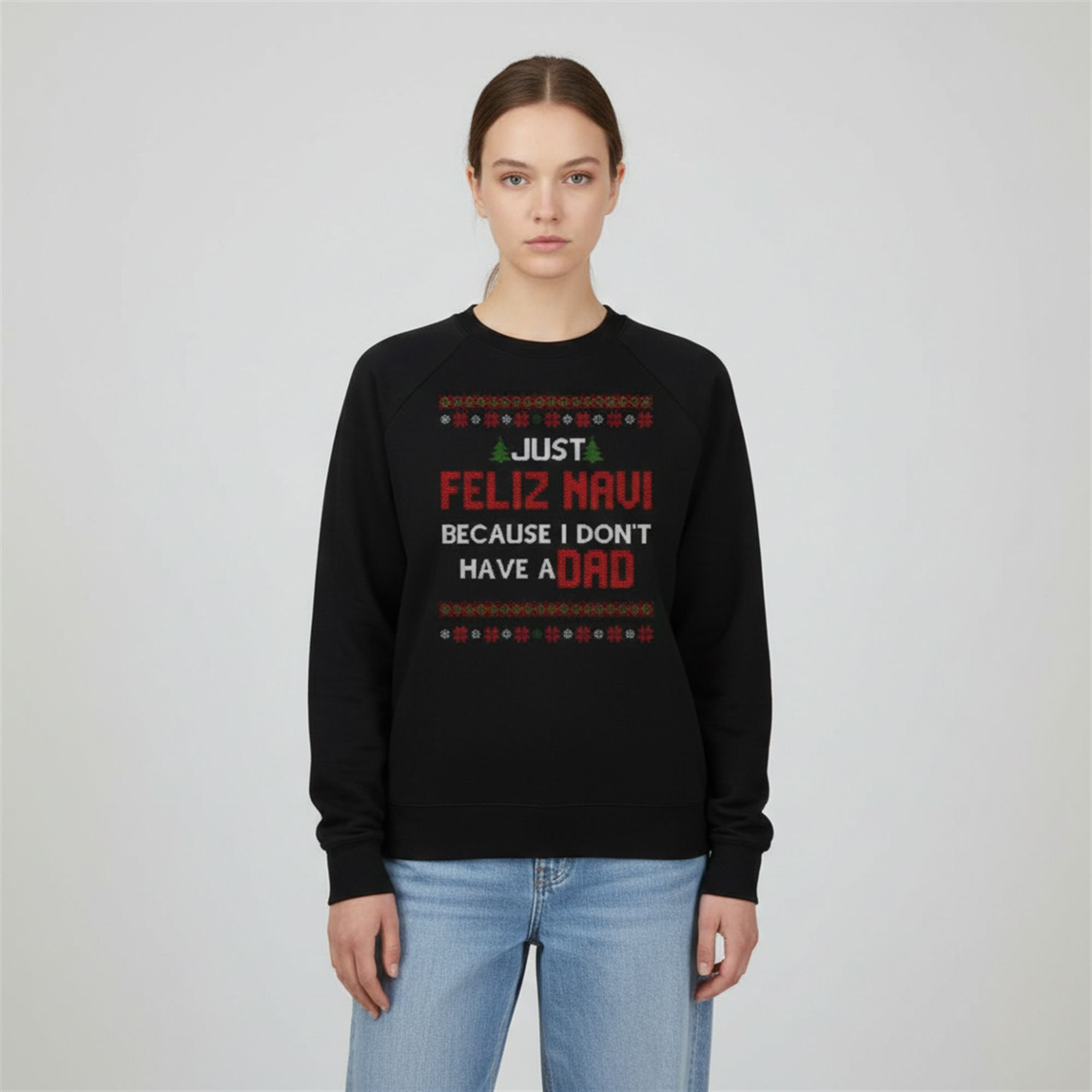 2025 Christmas Just Feliz Navi Because I Don’t Have A Dad Ugly Sweater 1 2