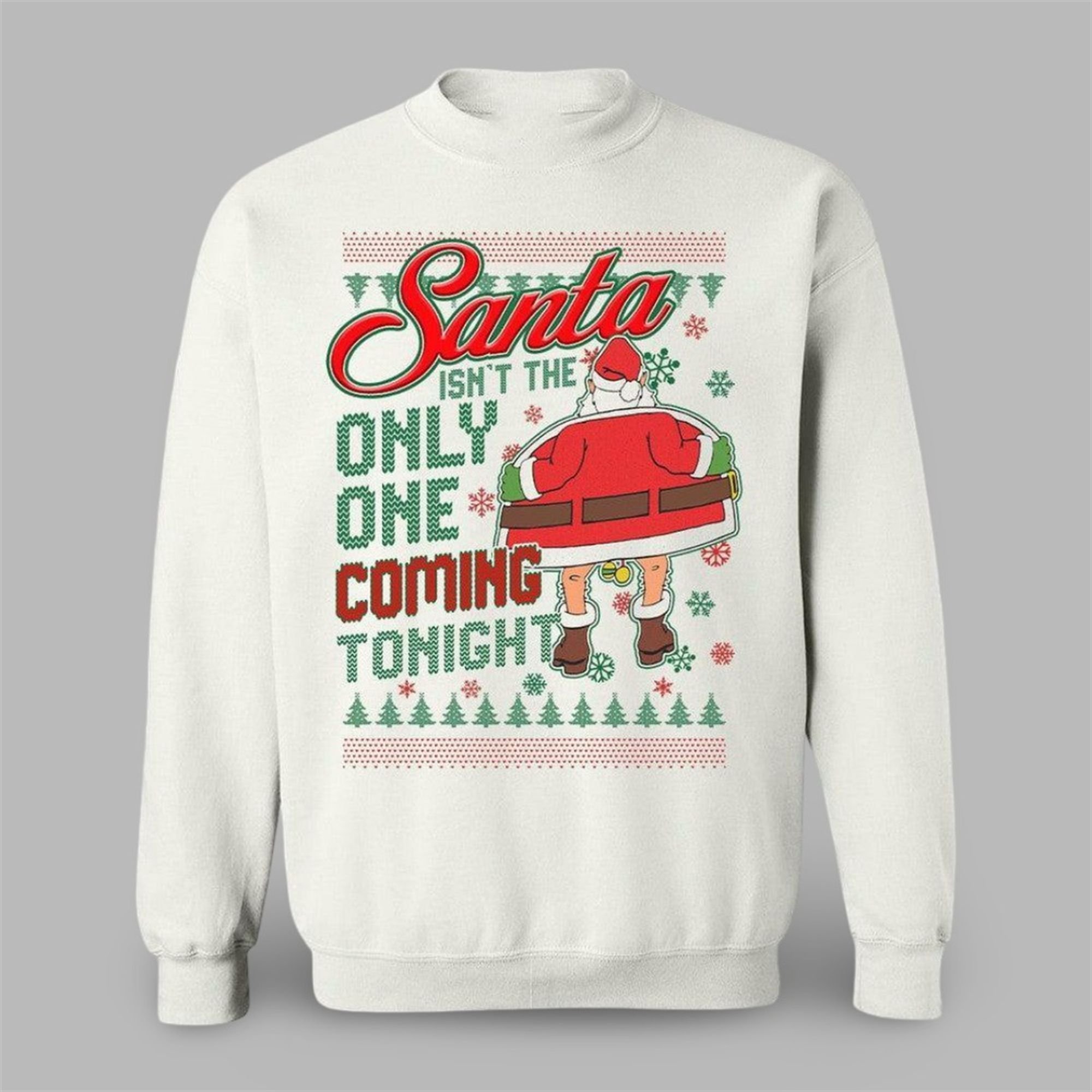 2025 Christmas Santa Isnt The Only One Coming Tonight Ugly Sweater 2025 Christmas Santa Isnt The Only One Coming Tonight Ugly Sweater