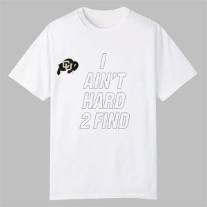 Deion Sanders Buffaloes I Aint Hard 2 Find Shirt 0 0
