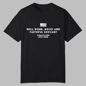 Well Done Good And Faithful Servant Charlie Kirk Shirt 0 0