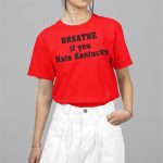 Breathe If You Hate Kentucky Shirt