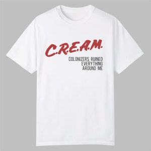 Cream Colonizers Ruined Everything Around Me Shirt 0 0