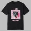Cat I Eat Cement Shirt 0 0