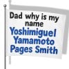Dad Why Is My Name Yoshimiguel Yamamoto Pages Smith Flag 2