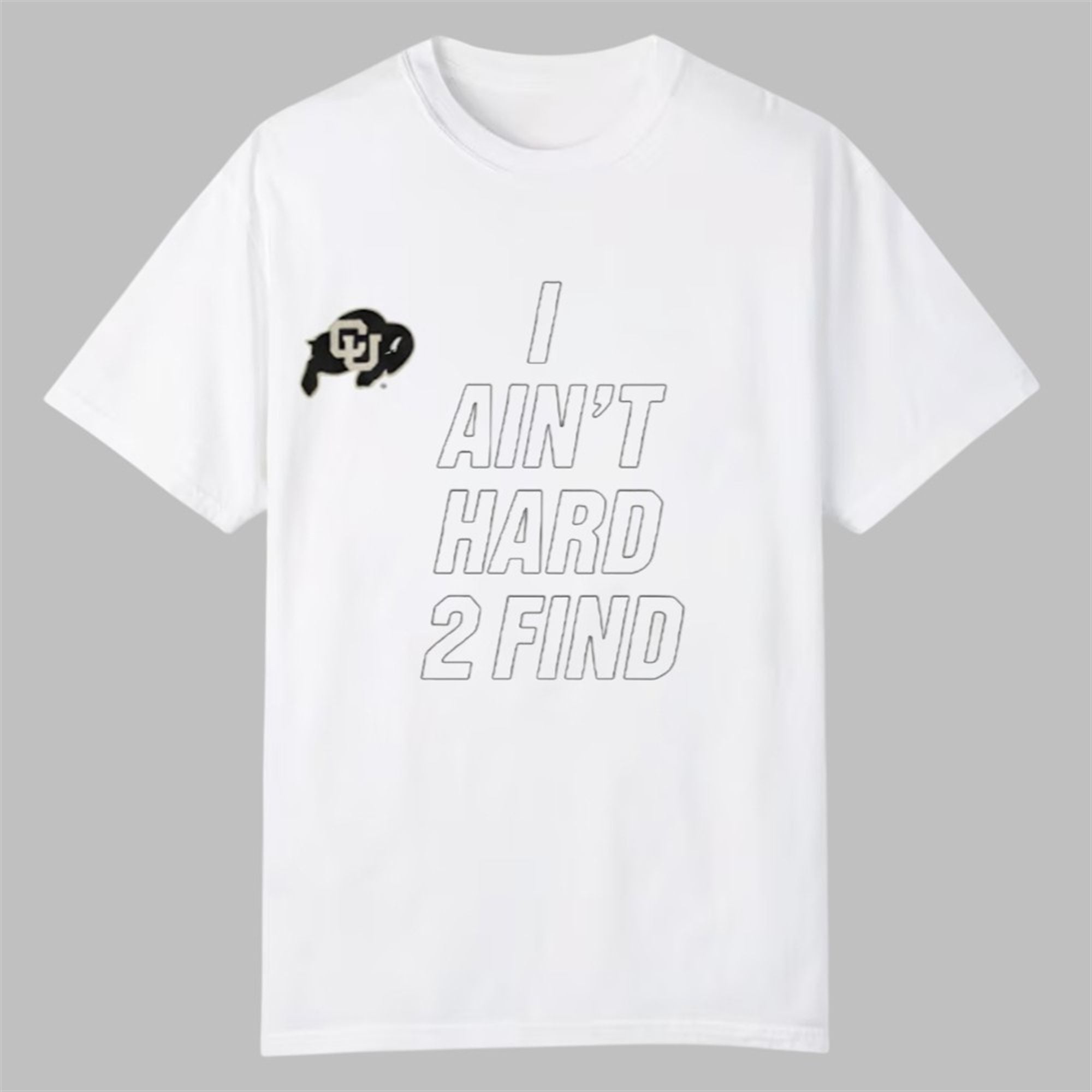 Deion Sanders Buffaloes I Ain't Hard 2 Find Shirt 1 Deion Sanders Buffaloes I Aint Hard 2 Find Shirt 0 0