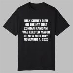 Dick Cheney Died On The Day That Zohran Mamdani Was Elected Mayor Shirt