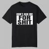 Don't Ask Me For Shit Shirt 0 0 Tshirt,Hoodie,Sweatshirt