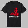 Eat Healthy Shirt 0 0