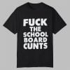 Fuck The School Board Cunts Shirt 0 0