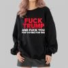 Fuck Trump And Fuck You For Voting For Him Shirt 2 4