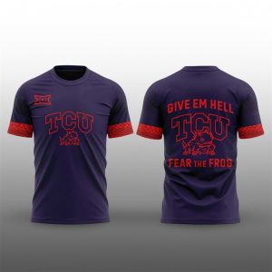 0 2025 TCU Give em Hell Fear the Frog Shirt Tshirt,Hoodie,Sweatshirt