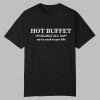 Hot Buffet Available All Day Eat As Much As You Like Shirt 0 0