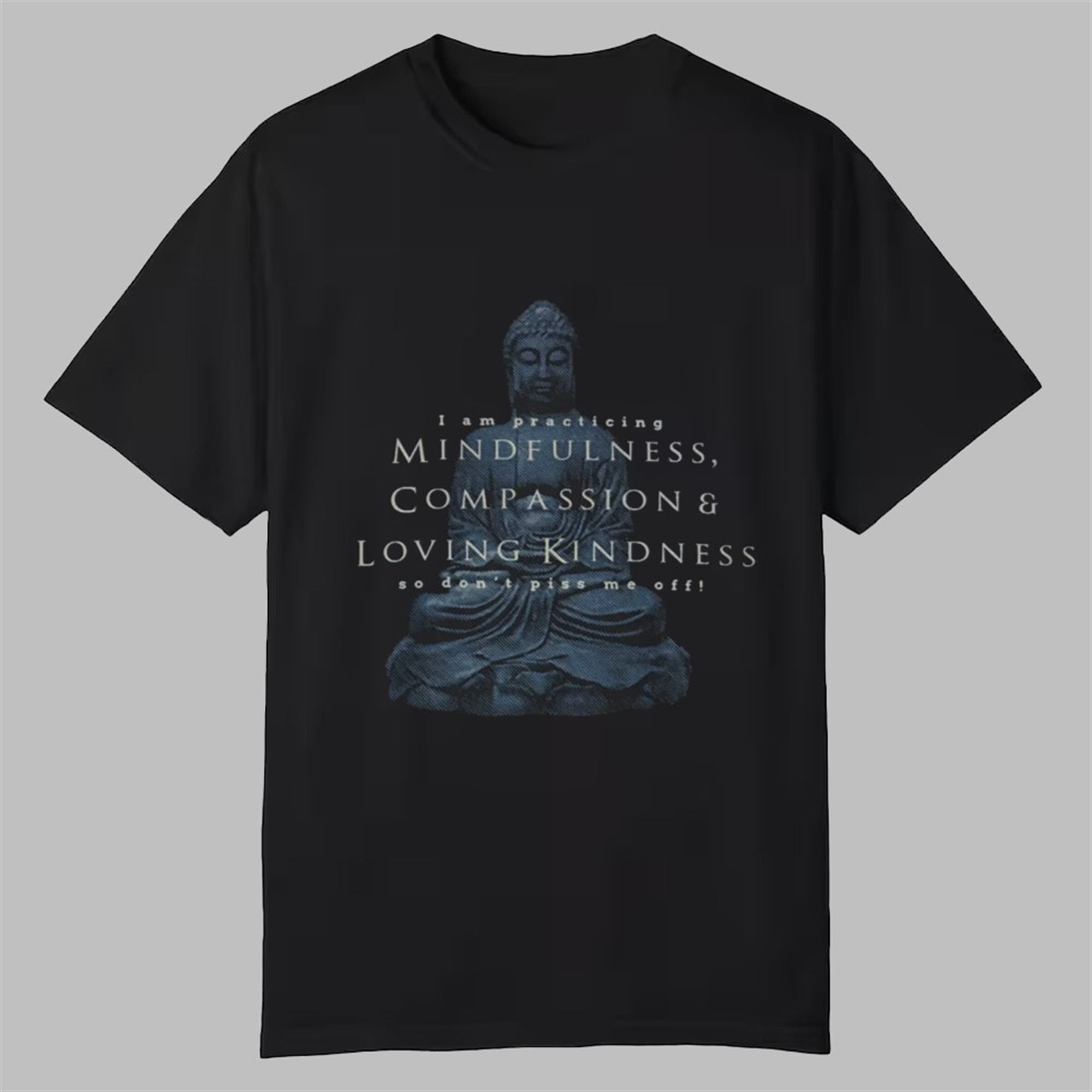 I Am Practicing Compassion Mindfulness Buddha Shirt 1 I Am Practicing Compassion Mindfulness Buddha Shirt 0 0