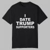 I Date Trump Supporters Shirt 0 0 Tshirt,Hoodie,Sweatshirt
