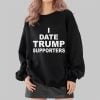 I Date Trump Supporters Shirt 2 4 Tshirt,Hoodie,Sweatshirt