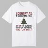 I Identify As A Christmas Tree Lit On The Outside Shirt 11 I Identify As A Christmas Tree Lit On The Outside Shirt 0 0