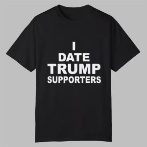 I Date Trump Supporters Shirt 0 0 Tshirt,Hoodie,Sweatshirt