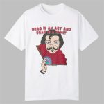 Kevin Bacon Drag Is An Art And Drag Is A Right Shirt