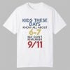 Kids These Days Know All About 67 But Don't Remember 9 11 Shirt 11 Kids These Days Know All About 67 But Dont Remember 9 11 Shirt 1