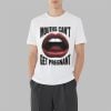 Mouths Can't Get Pregnant Shirt 8 Mouths Cant Get Pregnant Shirt 3 7
