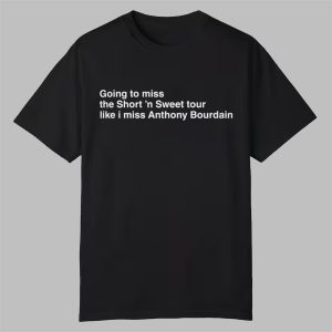 Going To Miss The Short n Sweet Tour Like I Miss Anthony Bourdain Shirt 0 0