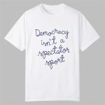 Nicole Wallace Election Night Democracy Is Not A Spectator Sport Shirt