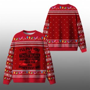 Ill Put You In The Trunk Ugly Sweater 2025 Christmas 1 1