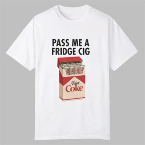Pass Me A Fridge Cig Shirt 0 0