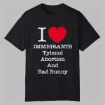 Punk Revolution I Love Immigrants Tylenol Abortion And Bad Bunny Shirt