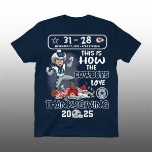 Cowboys 31 28 Chiefs This Is How The Cowboys Love Thanksgiving 2025 Shirt 1