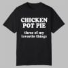 ReedTimmerUSA Chicken Pot Pie Three Of My Favorite Things Shirt 10 ReedTimmerUSA Chicken Pot Pie Three Of My Favorite Things Shirt 0 0