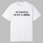 Scarlett Johnson I'm Thankful I'm Not A Liberal Shirt