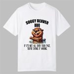Soggy Beaver BBQ If It's Not All Over Your Face You're Eating It Wrong Shirt