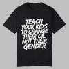 Teach Your Kids To Change Their Oil Not Their Gender Shirt 11 Teach Your Kids To Change Their Oil Not Their Gender Shirt 0 0
