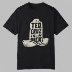 Ted Cruz Is A Dick Shirt